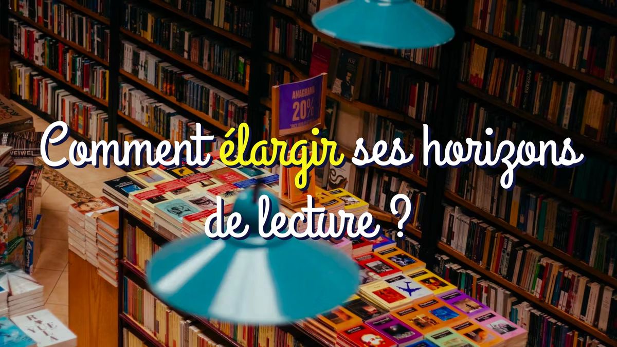 Comment élargir ses horizons de lecture ?